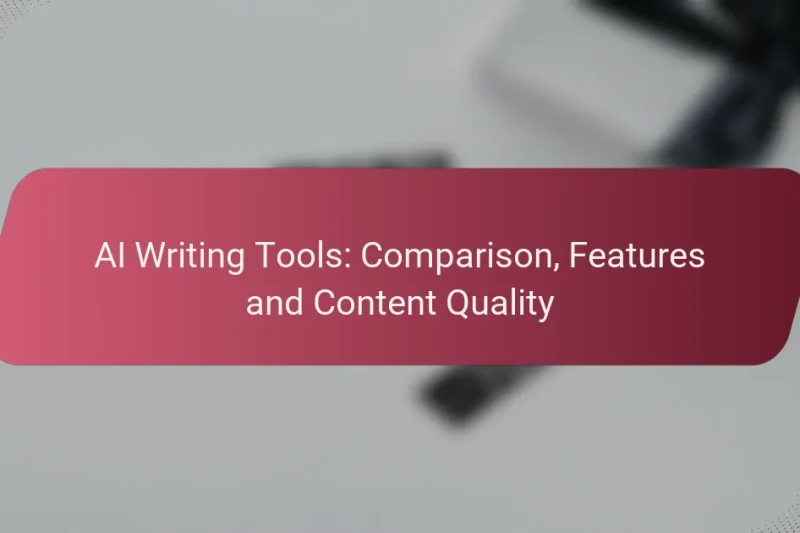 AI Writing Tools: Comparison, Features and Content Quality