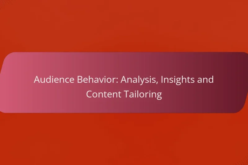 Audience Behavior: Analysis, Insights and Content Tailoring
