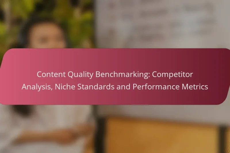 Content Quality Benchmarking: Competitor Analysis, Niche Standards and Performance Metrics