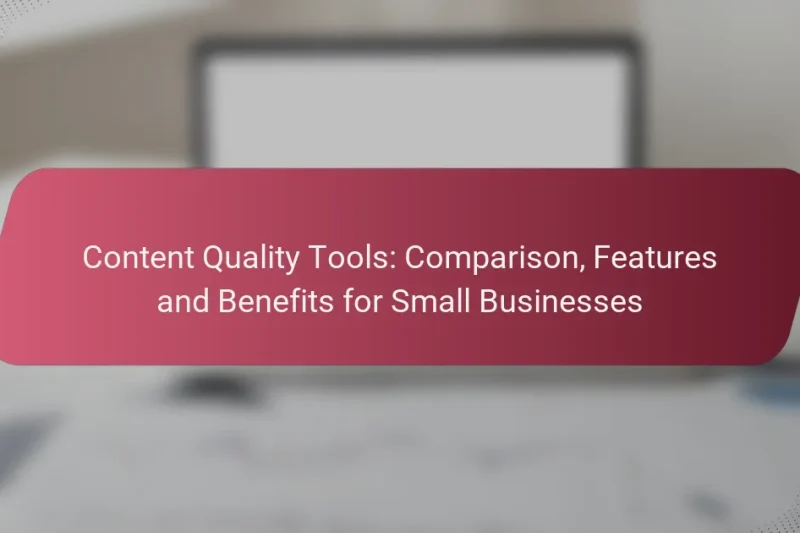 Content Quality Tools: Comparison, Features and Benefits for Small Businesses