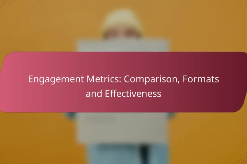 Engagement Metrics: Comparison, Formats and Effectiveness