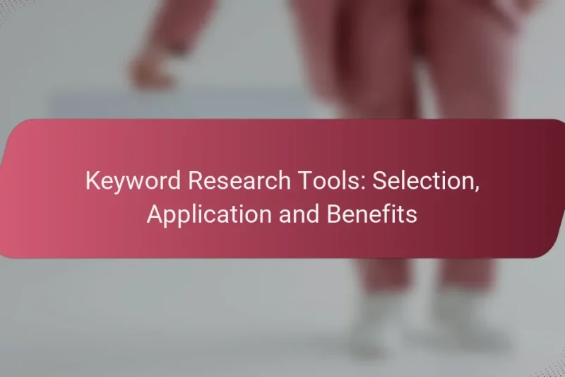 Keyword Research Tools: Selection, Application and Benefits