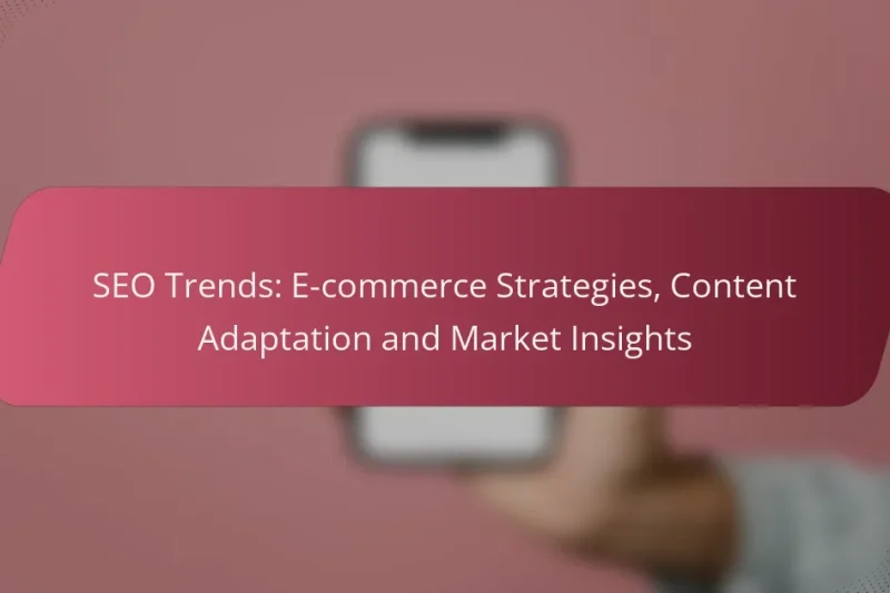 SEO Trends: E-commerce Strategies, Content Adaptation and Market Insights