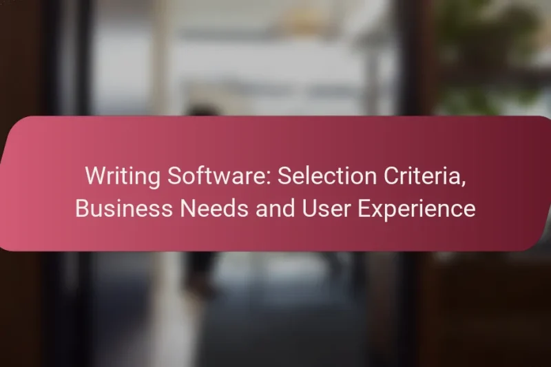 Writing Software: Selection Criteria, Business Needs and User Experience