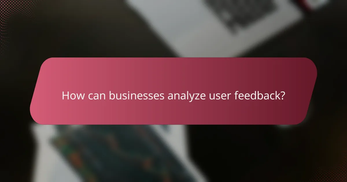 How can businesses analyze user feedback?