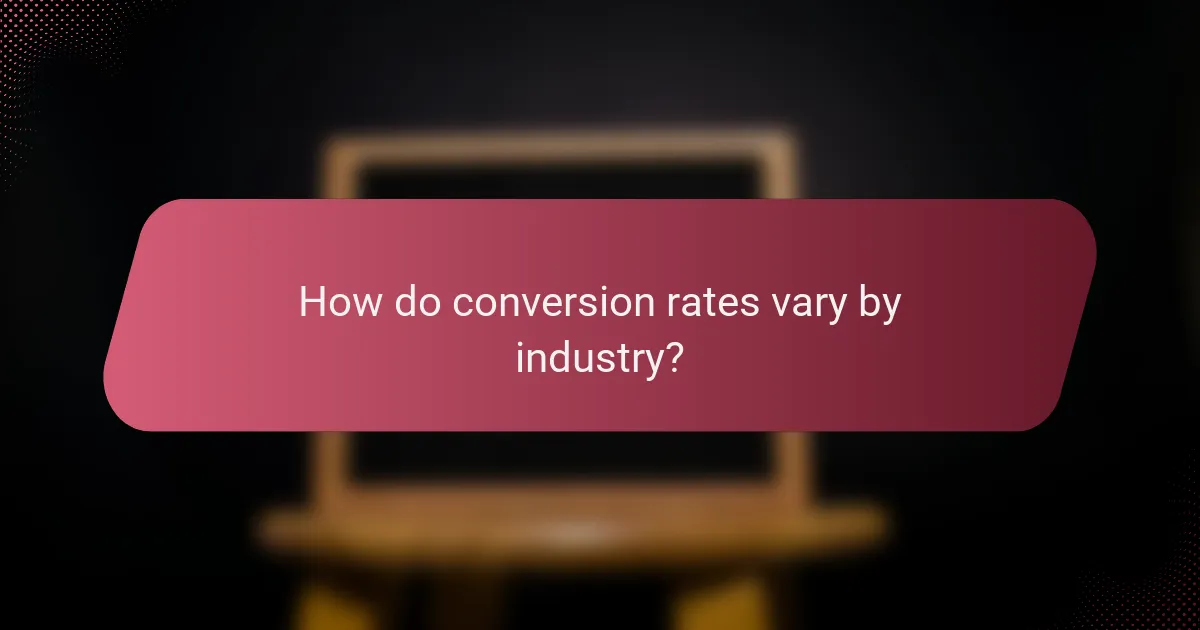 How do conversion rates vary by industry?