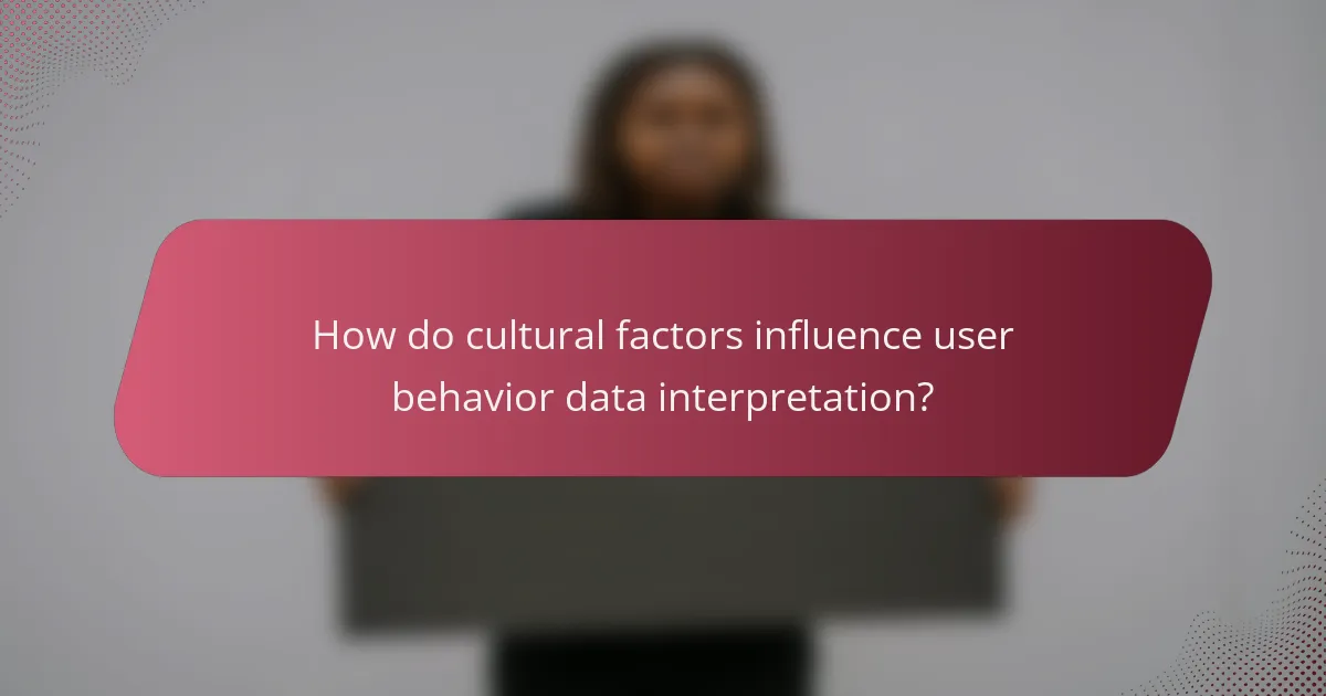 How do cultural factors influence user behavior data interpretation?