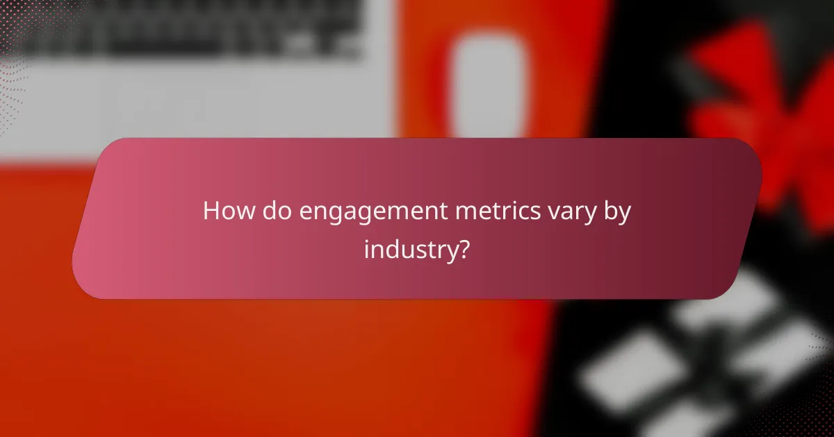 How do engagement metrics vary by industry?