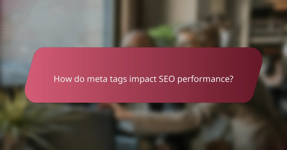 How do meta tags impact SEO performance?