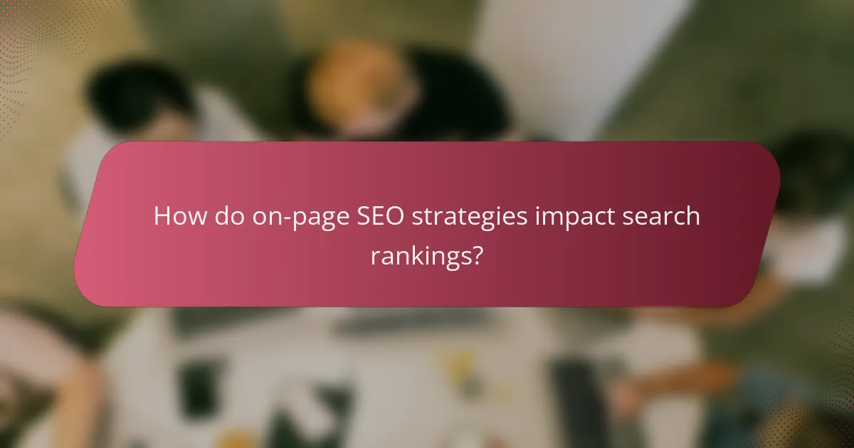 How do on-page SEO strategies impact search rankings?