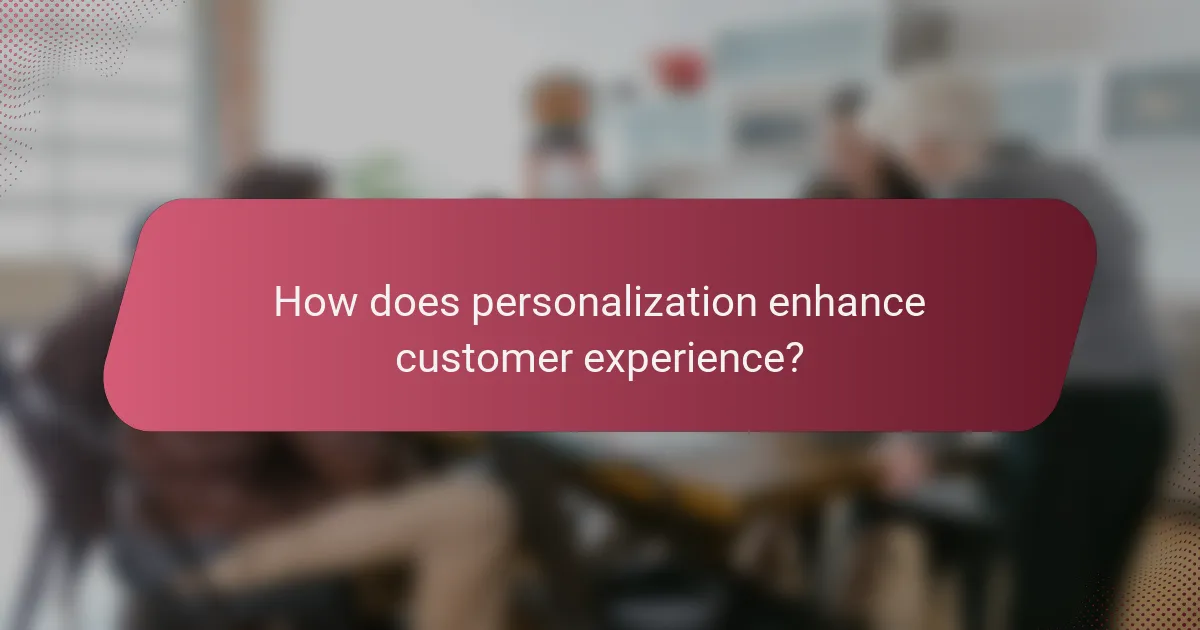How does personalization enhance customer experience?