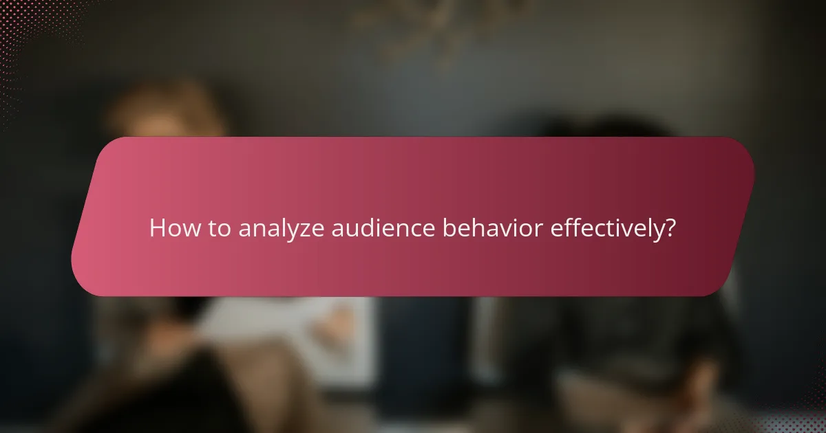 How to analyze audience behavior effectively?