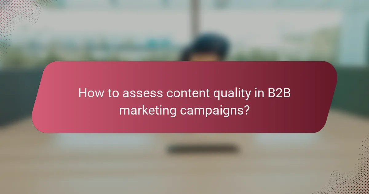 How to assess content quality in B2B marketing campaigns?