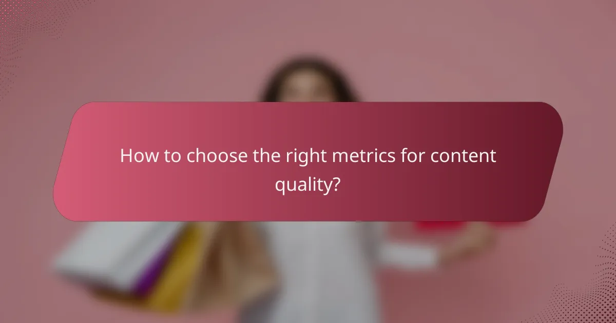 How to choose the right metrics for content quality?