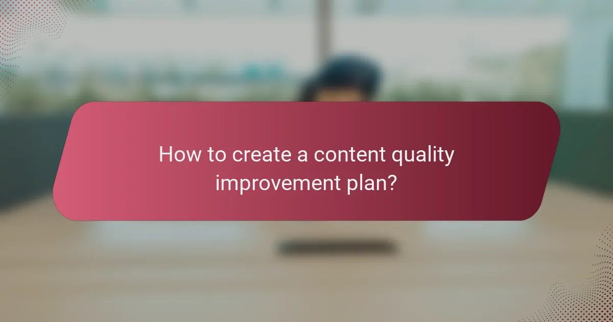How to create a content quality improvement plan?