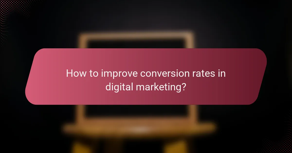 How to improve conversion rates in digital marketing?