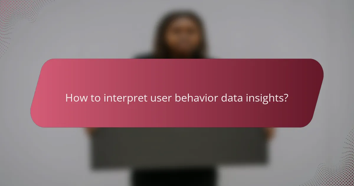 How to interpret user behavior data insights?