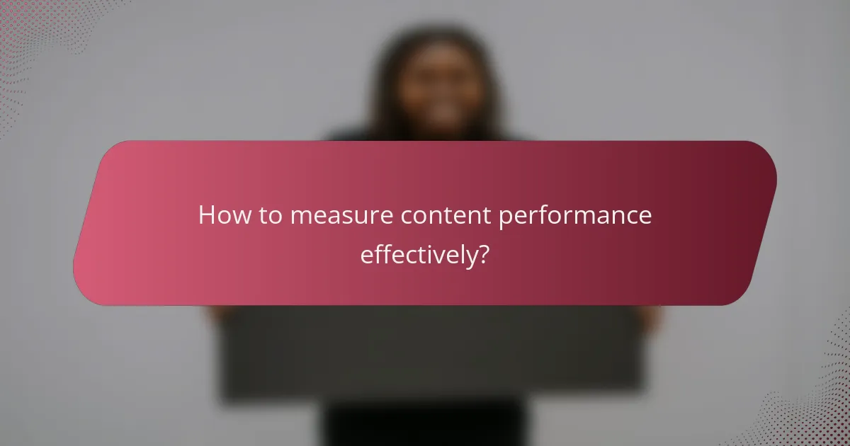How to measure content performance effectively?
