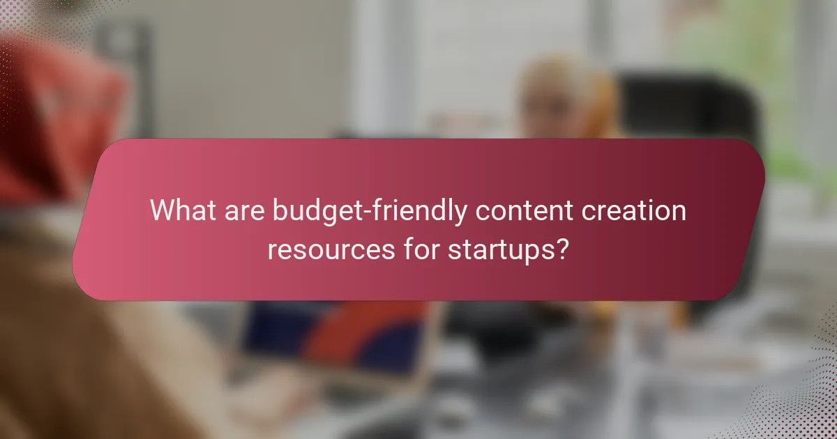 What are budget-friendly content creation resources for startups?