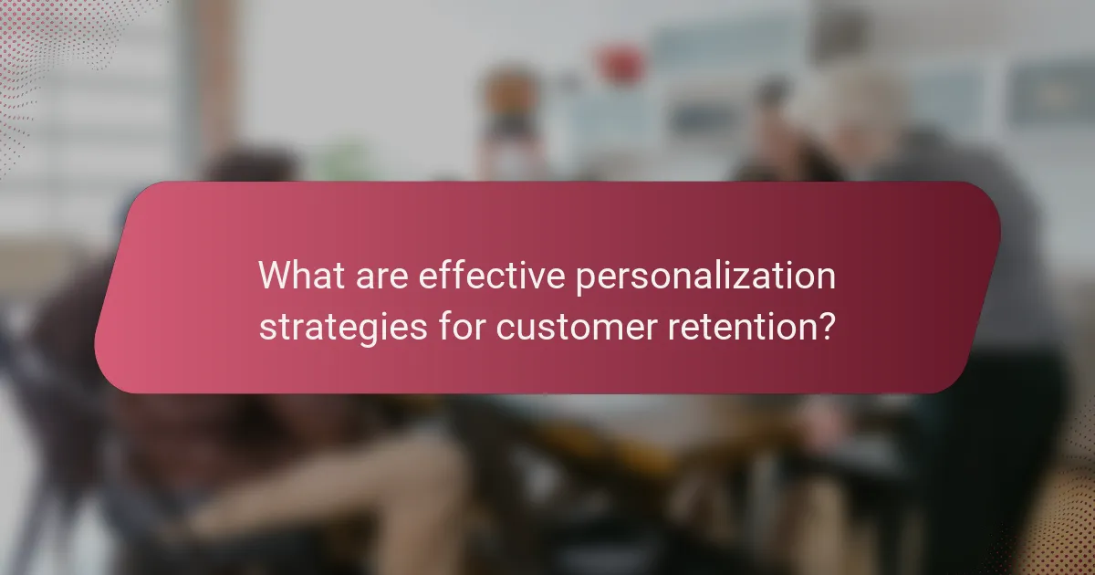 What are effective personalization strategies for customer retention?