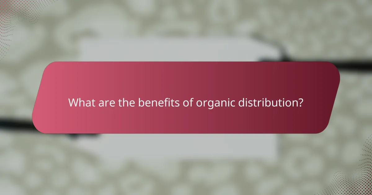 What are the benefits of organic distribution?