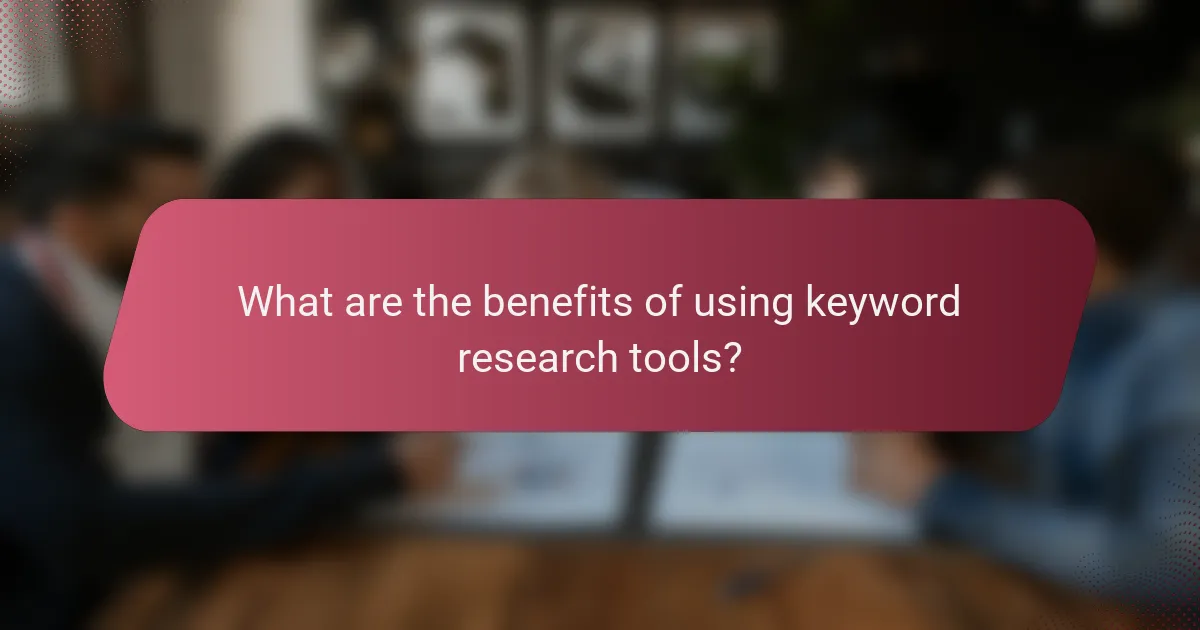 What are the benefits of using keyword research tools?