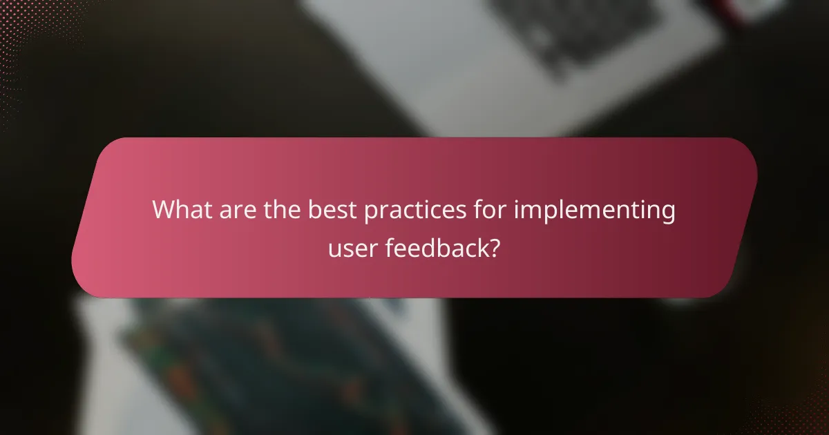 What are the best practices for implementing user feedback?