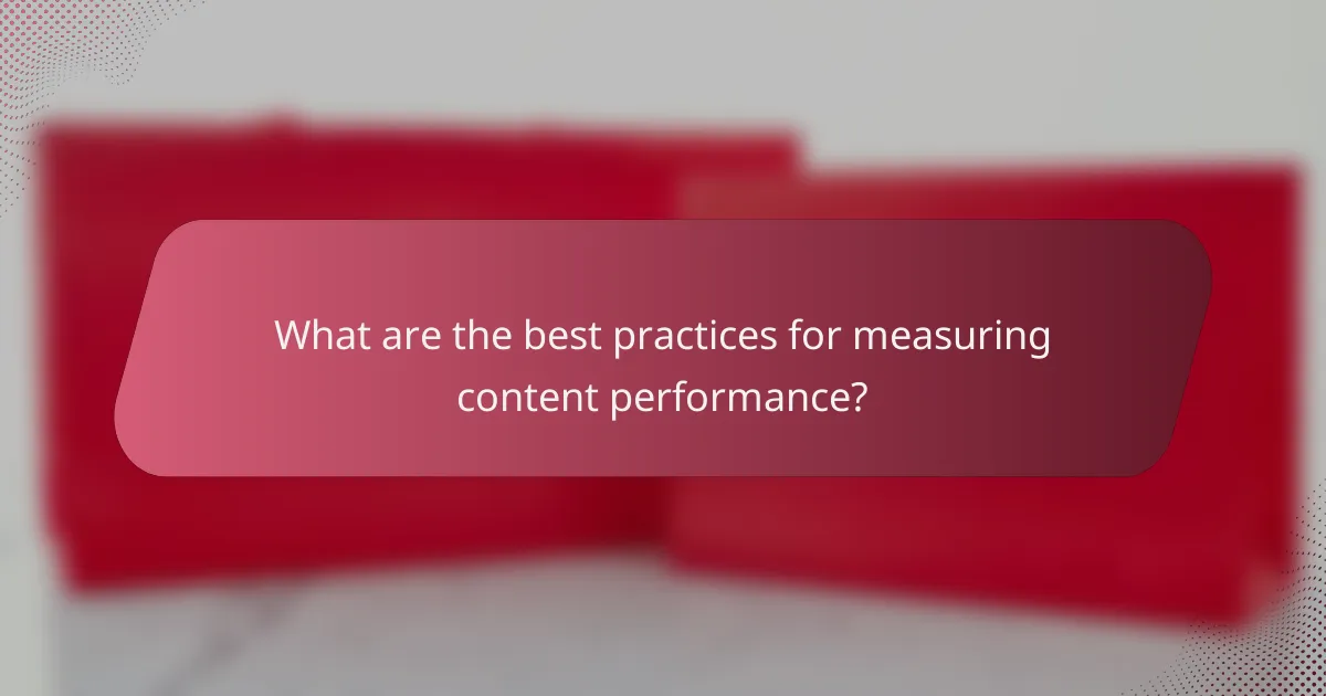 What are the best practices for measuring content performance?