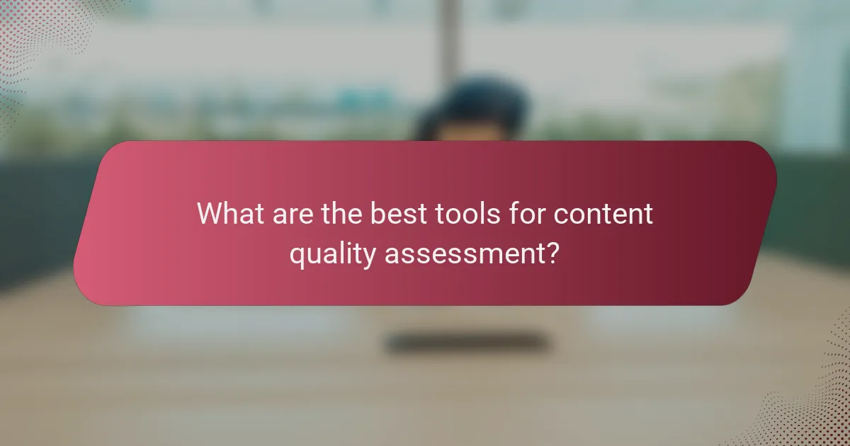What are the best tools for content quality assessment?