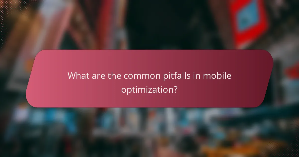 What are the common pitfalls in mobile optimization?