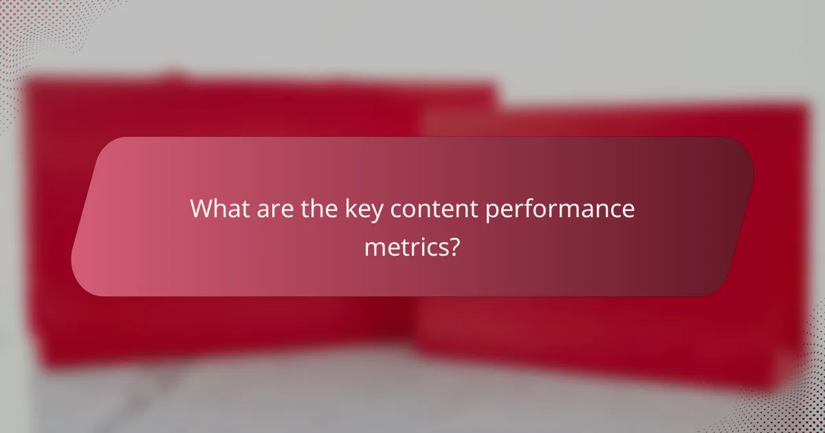 What are the key content performance metrics?