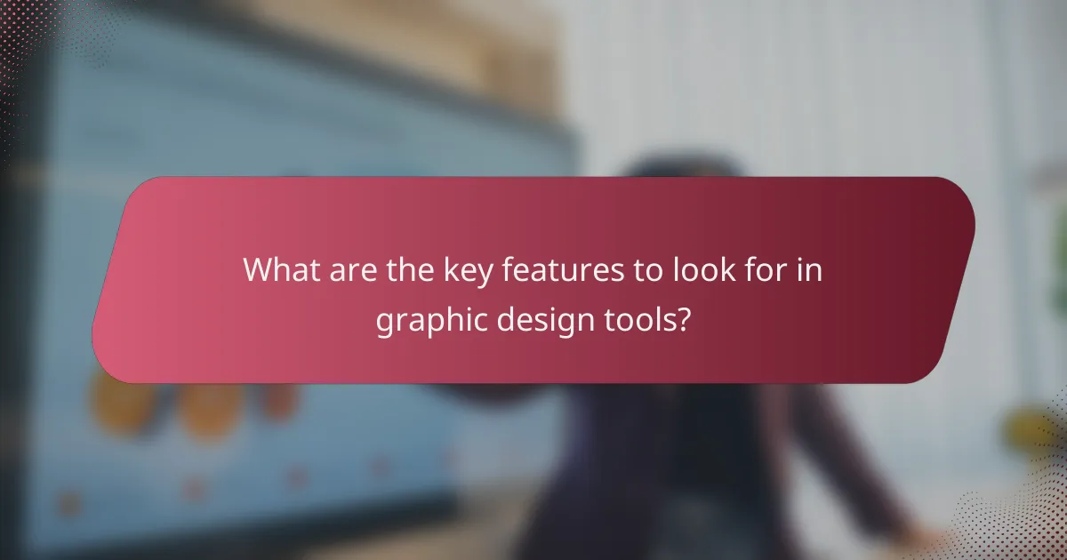 What are the key features to look for in graphic design tools?
