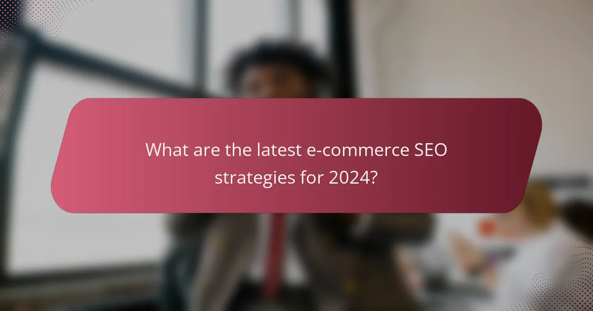 What are the latest e-commerce SEO strategies for 2024?