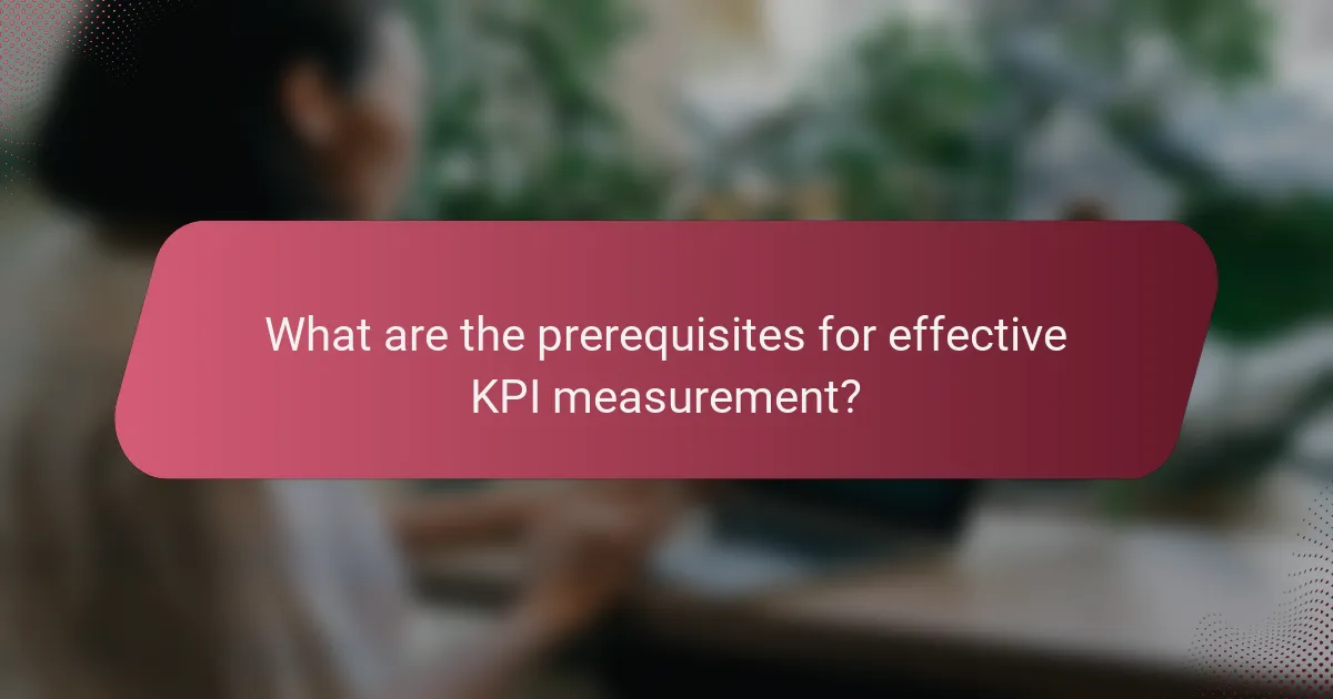 What are the prerequisites for effective KPI measurement?