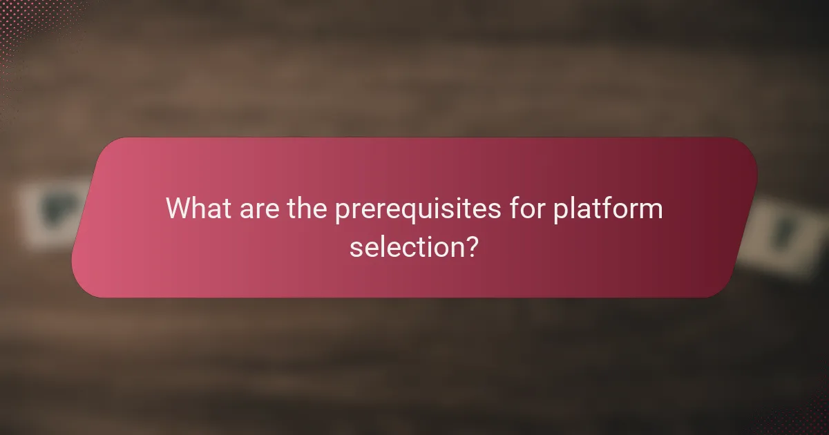 What are the prerequisites for platform selection?