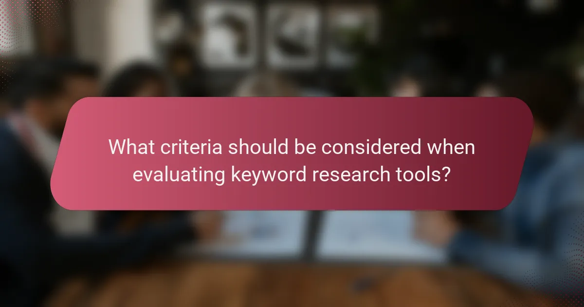 What criteria should be considered when evaluating keyword research tools?
