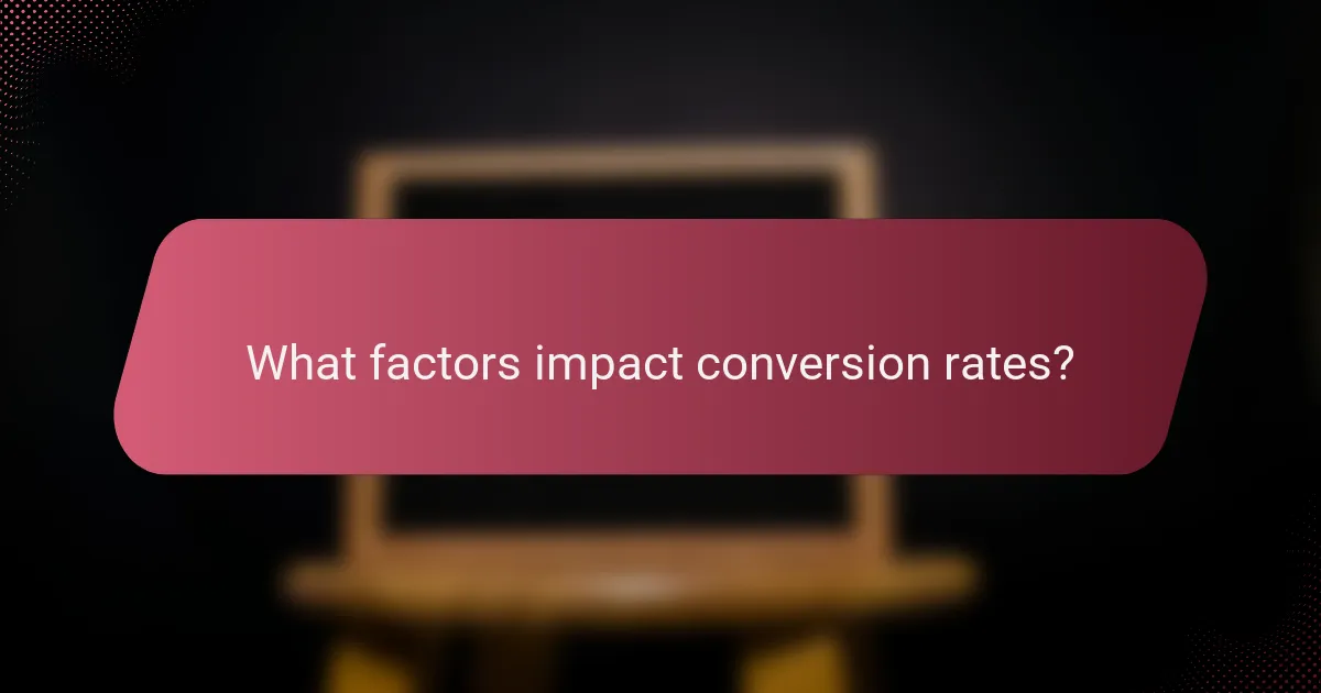 What factors impact conversion rates?