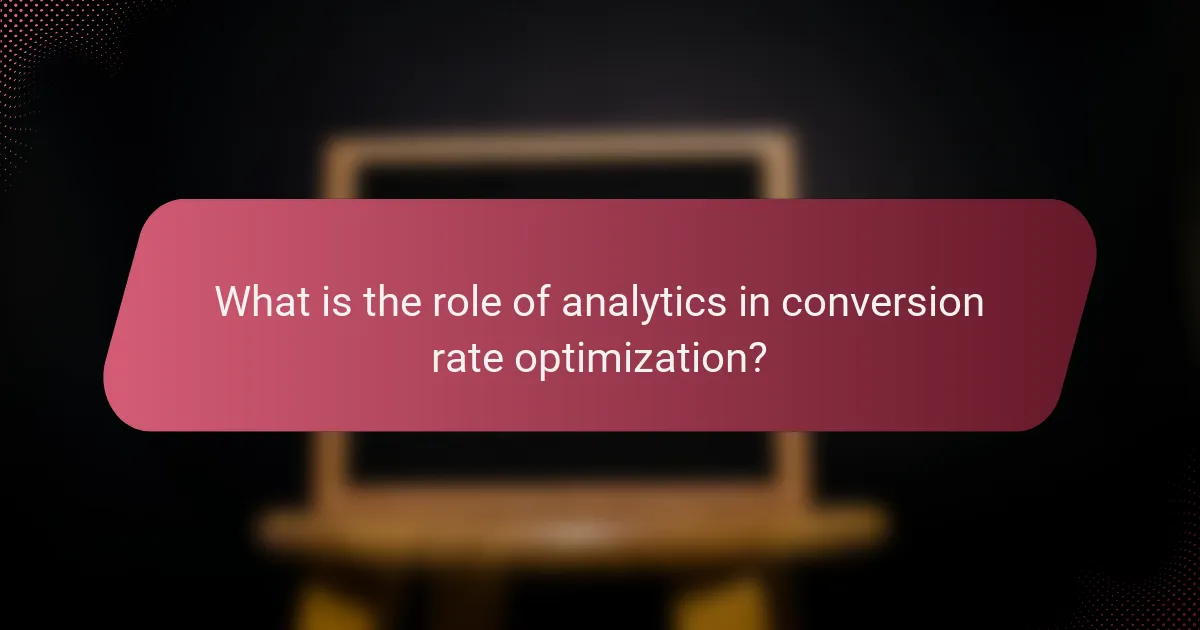 What is the role of analytics in conversion rate optimization?