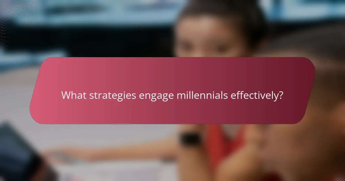 What strategies engage millennials effectively?