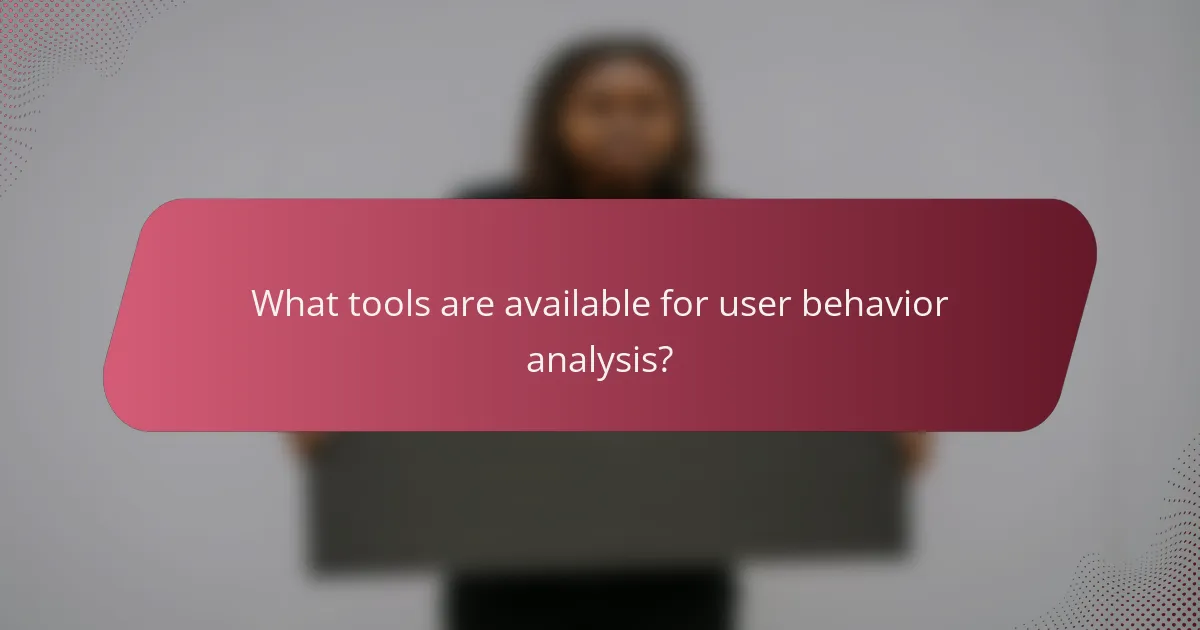 What tools are available for user behavior analysis?