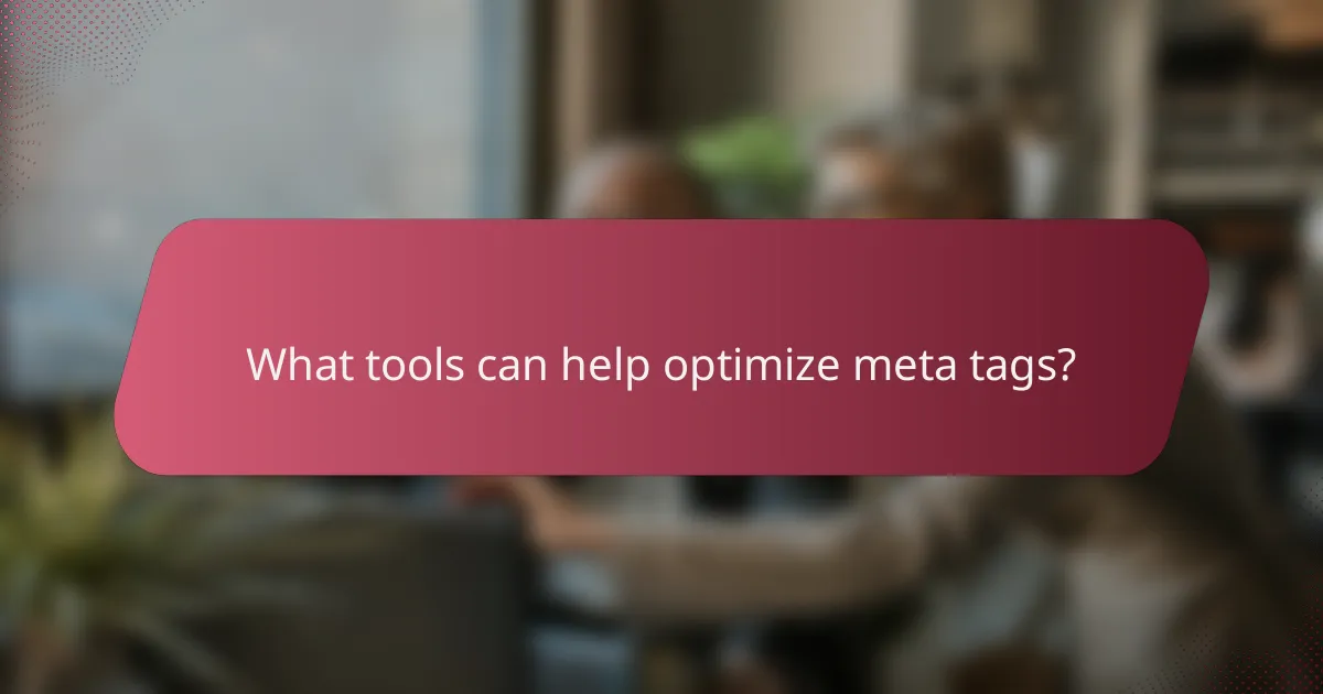 What tools can help optimize meta tags?