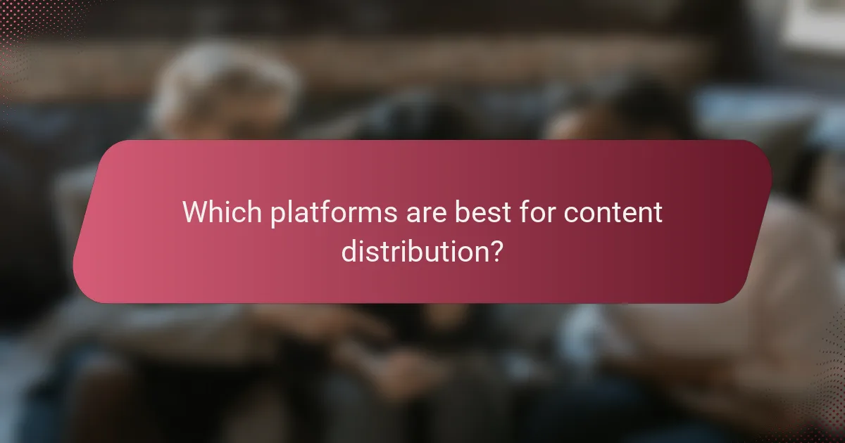 Which platforms are best for content distribution?
