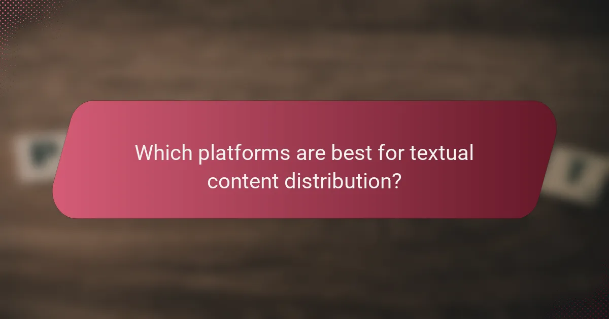 Which platforms are best for textual content distribution?